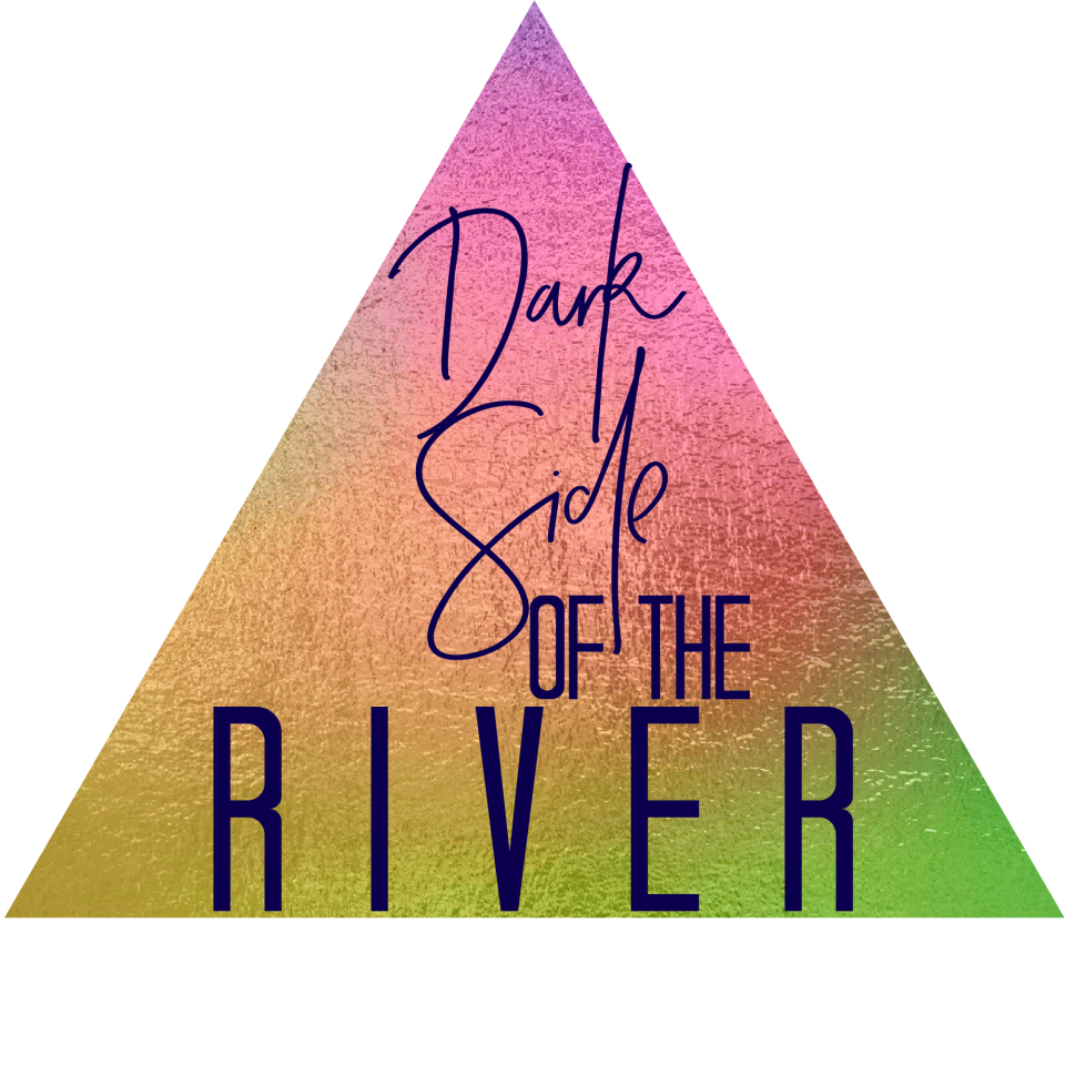 Dark Side of the River!